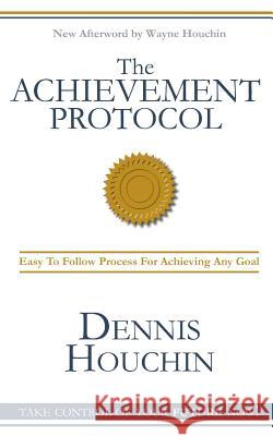 The Achievement Protocol Dennis W. Houchin 9780986120503 Ad Hoc Press