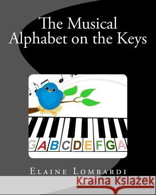 The Musical Alphabet on the Keys Elaine Lombardi 9780986128769