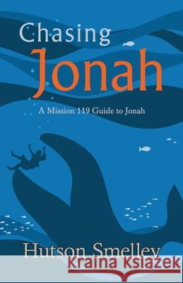 Chasing Jonah: A Mission 119 Guide to Jonah Hutson Smelley 9780986133626