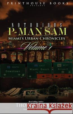 Notorious P-Man Sam: Miami's Urban Chronicles Vol.1 Thomas Barr Jr   9780986134012 VIP Ink Publishing Group, Inc. / Printhouse B