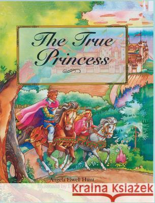 The True Princess Angela Hunt Diana Magnuson 9780986138690 Hunthaven Press