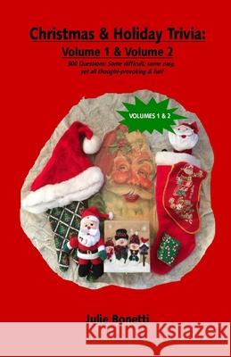 Christmas & Holiday Trivia - Volume 1 & Volume 2: 500 Questions: Some difficult, some easy, yet all thought-provoking & fun! Bonetti, Julie 9780986140174 Ei Alliance