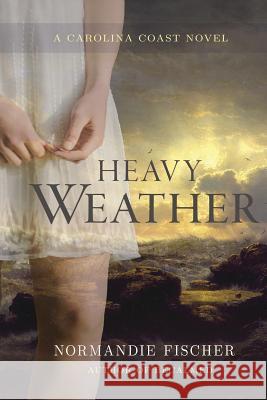 Heavy Weather: A Carolina Coast Novel Normandie Fischer 9780986141607 Sleepy Creek Press, Normandie Fischer