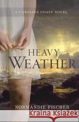 Heavy Weather: A Carolina Coast Novel Normandie Fischer 9780986141645 Sleepy Creek Press