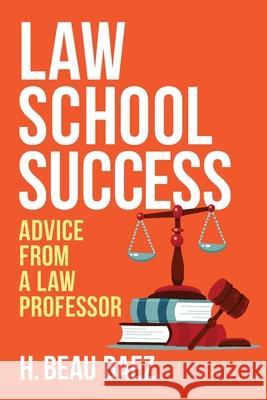 Law School Success: Advice from a Law Professor Humberto Beau Baez 9780986145520 Learn Law Better, LLC