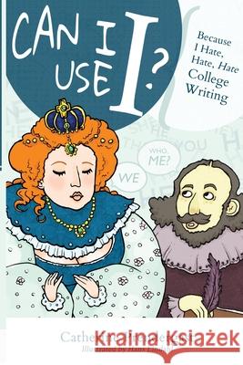 Can I Use I?: Because I Hate, Hate, Hate College Writing Catherine Prendergast Hann Lindahl 9780986145711 Out of Pocket Press