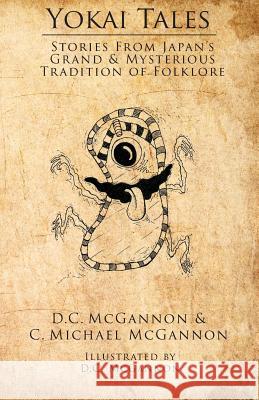 Yokai Tales: Stories from Japan's Grand & Mysterious Tradition of Folklore D. C. McGannon C. Michael McGannon 9780986145872