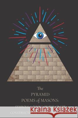 The Pyramid Poems Of Masons: Symbols And Tools Of The Craft David Easton Potts 9780986149528