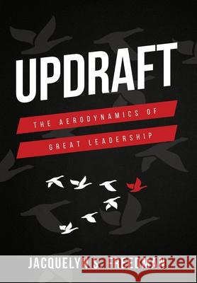 Updraft: The Aerodynamics of Great Leadership Jacquelyn S. Freedman 9780986156007 Delta-V Strategies LLC