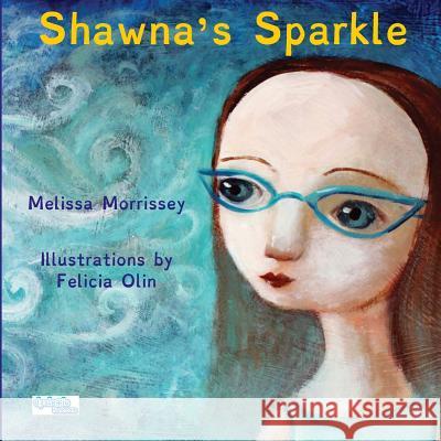 Shawna's Sparkle Melissa Morrissey Felicia Olin  9780986159749 Shining Hall