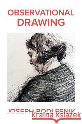 Observational Drawing Joseph Podlesnik 9780986163753 Tempe Digital