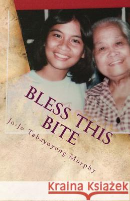 Bless This Bite Jo-Jo Tabayoyong Murphy 9780986165931 Murphy Messages