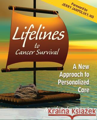 Lifelines to Cancer Survival: A New Approach to Personalized Care Mark Roby 9780986167300 Integrative Medicine Publishing