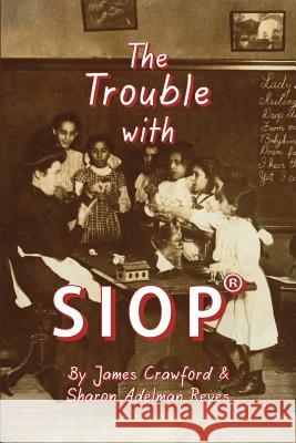 The Trouble with SIOP(R): How a Behaviorist Framework, Flawed Research, and Clever Marketing Have Come to Define - and Diminish - Sheltered Inst Reyes, Sharon Adelman 9780986174704 Institute for Language & Education Policy