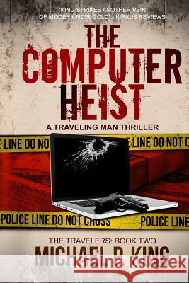 The Computer Heist Michael P. King 9780986179648