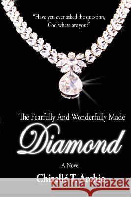 The Fearfully and Wonderfully Made Diamond Chizelle T. Archie 9780986184024 Chizelle' T. Archie