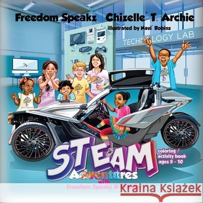 STEAM Adventures with Freedom Speakz and Friends Freedom Speakz Chizelle T. Archie Navi Robins 9780986184062 Chizelle' T. Archie