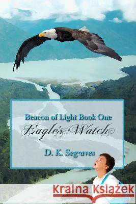 Eagle's Watch D. K. Segraves 9780986185915 Living Waters Books & More Co.