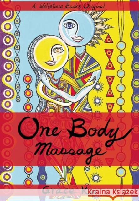 One Body Massage: Stop and Touch Each Other Grace Ku 9780986189807 Wellstone Books