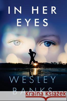 In Her Eyes Wesley Banks 9780986193439 Chasing Pace Publishing
