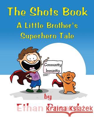 The Shots Book: A Little Brother's Superhero Tale Ethan Posard 9780986196508 Posard