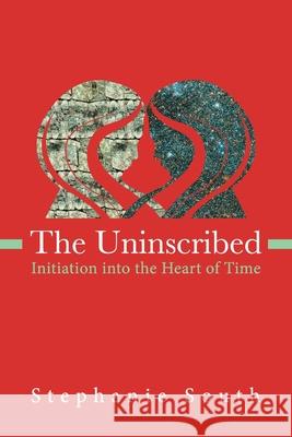 The Uninscribed: Initiation into the Heart of Time Stephanie M. South Kelly A. Harding Jacob D. Wyatt 9780986200564 Foundation for the Law of Time