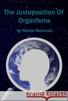 The Juxtaposition Of Organisms Marincat, Narcis 9780986208713 Coetaneous Press