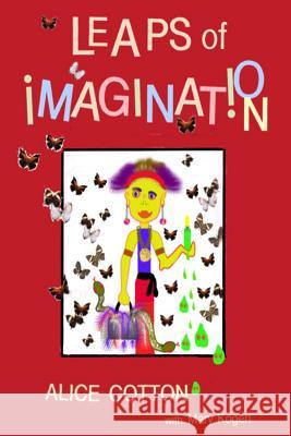 Leaps of Imagination Alice Cotton Mary Kogen Alice Cotton 9780986209871