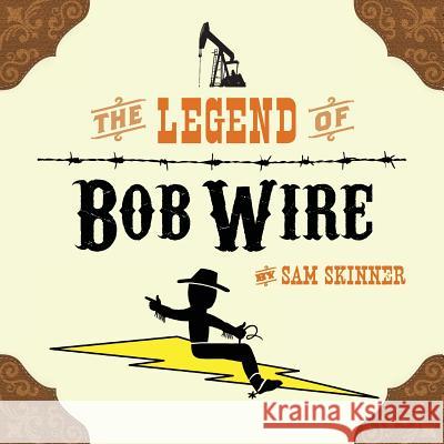 The Legend of Bob Wire Sam Skinner 9780986214974 MindStir Media