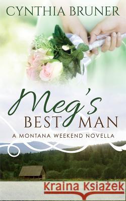 Meg's Best Man: A Montana Weekend Novella Cynthia Bruner 9780986215315