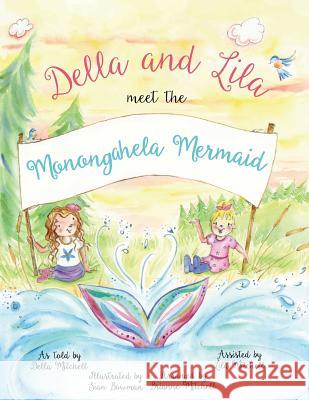 Della and Lila Meet the Monongahela Mermaid Brianne Mitchell Sian Bowman Brianne Mitchell 9780986216107 Brianne Mitchell