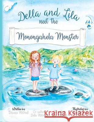 Della and Lila meet the Monongahela Monster Brianne Mitchell Sian Bowman 9780986216183 Brianne Mitchell