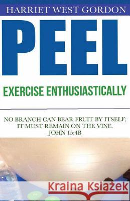 PEEL Exercise Enthusiastically: Exercise Enthusiastically Gordon Lpc, Harriet West 9780986216626