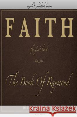 FAITH The First Book of The Book Of Raymond: FAITH The First Book Youngblood Jr, Raymond 9780986217739