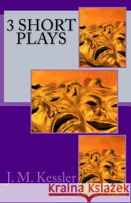 3 Short Plays J. M. Kessler 9780986220029 Honey Star Publishing