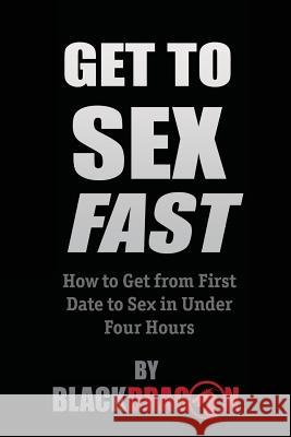 Get To Sex Fast Blackdragon 9780986222061 Dcs International LLC