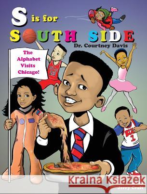 S Is for South Side: The Alphabet Visits Chicago Courtney Davis Jerry Craft 9780986222214