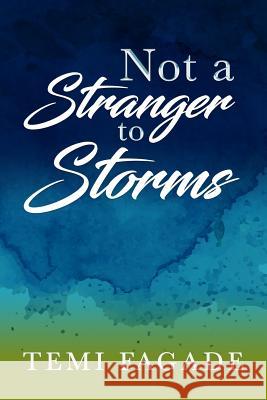 Not A Stranger To Storms: An Inspirational Piece Based On True Life Experiences Fagade, Temi 9780986223495 Dewalette Creations