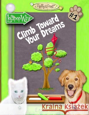 Climb Toward Your Dreams F. Robertson F. Robertson 9780986226410 F. Robertson Studios, LLC
