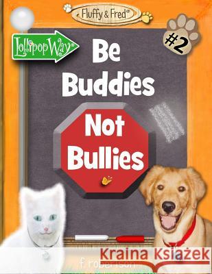 Be Buddies Not Bullies F. Robertson F. Robertson 9780986226427 F. Robertson Studios, LLC
