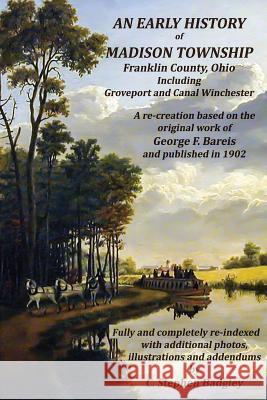 An Early History of Madison Township, Franklin County, Ohio: Including Groveport and Canal Winchester George F. Bareis C. Stephen Badgley 9780986226878