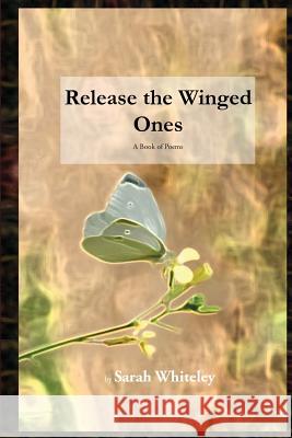 Release the Winged Ones Sarah Whiteley 9780986229053 2nd Tier Publishing