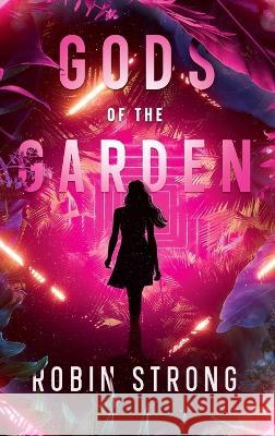 Gods of the Garden: A Coming-of-Age Novel Robin Strong   9780986231766 Strong Stories, LLC