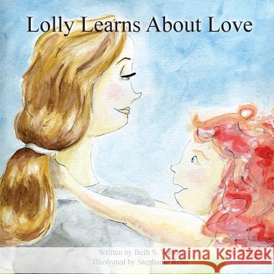 Lolly Learns About Love Wilson, Beth S. 9780986233104 Hear My Heart Publishing