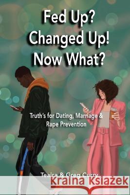 Fed Up? Changed Up! Now What? Teaira Curry Greg Curry  9780986236952