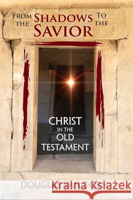 From the Shadows to the Savior: Christ in the Old Testament  9780986237621 Waters of Creation Publishing