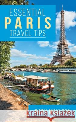 53 Paris Travel Tips: Secrets, Advice & Insight for a Perfect Paris Vacation Rory Moulton 9780986237874 Rory Moulton