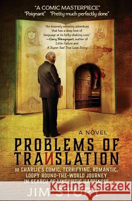 Problems of Translation: Charlie's Comic, Terrifying, Romantic, Loopy Round-the-World Journey in Search of Linguistic Happiness Story, Jim 9780986238208