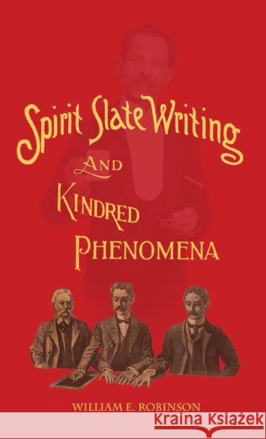 Spirit Slate Writing and Kindred Phenomena William E. Robinson Henry Ridgely Evans 9780986239366 Curious Publications