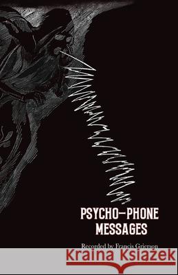 Psycho-Phone Messages Francis Grierson 9780986239373 Curious Publications